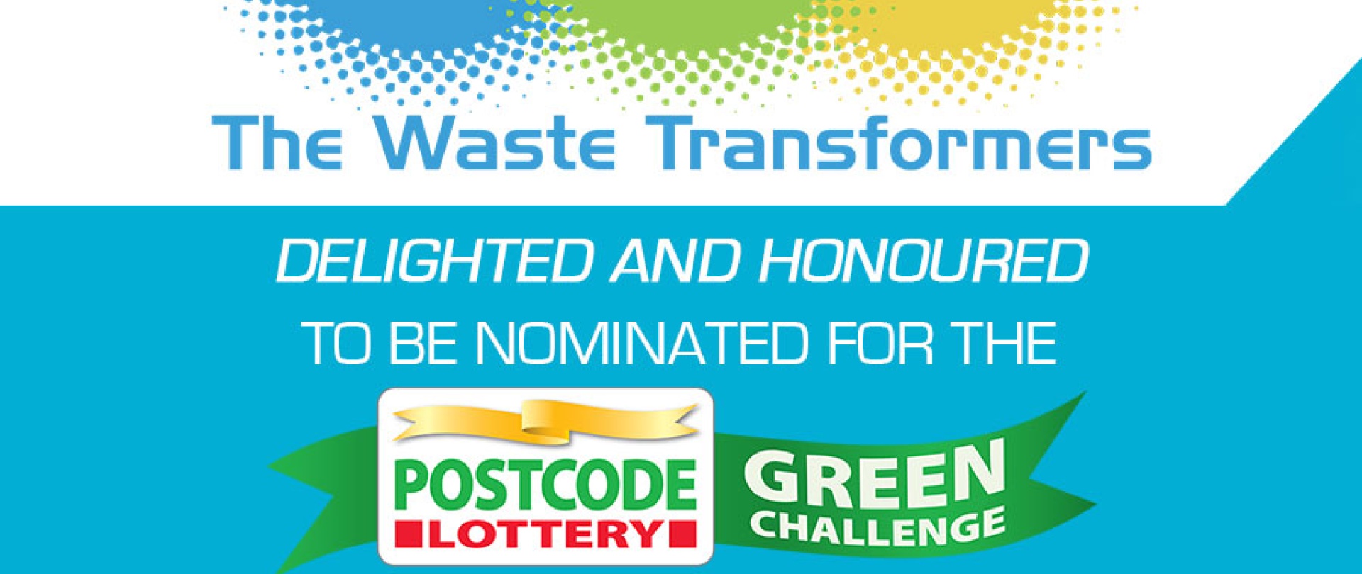 The Waste Transformers is one of 25 nominees of the Postcode Lottery Green Challenge