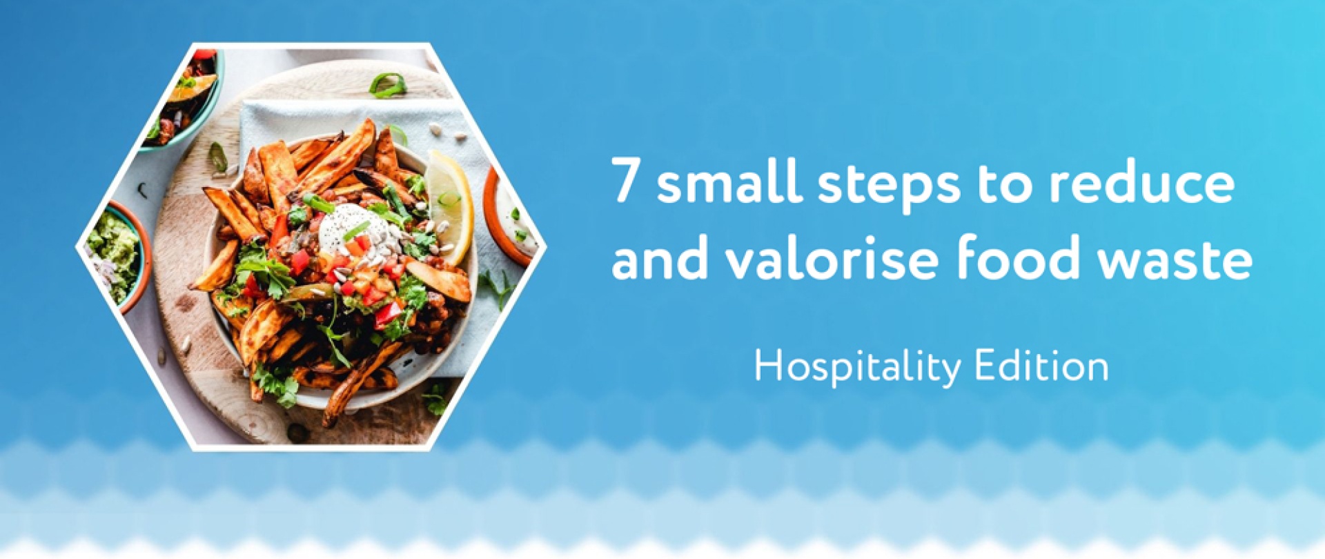 7 small steps to reduce and valorise food waste in your company (Hospitality edition)