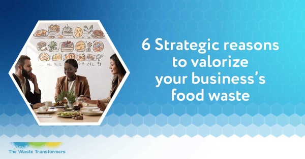 6-strategic-reasons-to-valorize-your-businessas-food-waste-image